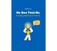 No One Told Me: Everything School Forgot to Teach You: A High School Survival Guide for Teens: Academics, Friendships, Dating, Confidence, and Growing Up