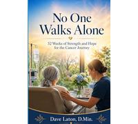 No One Walks Alone: 52 Weeks of Strength and Jope for the Cancer Journey