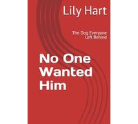 No One Wanted Him: The Dog Everyone Left Behind (Adopted by Accident)