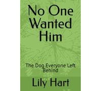 No One Wanted Him: The Dog Everyone Left Behind (Adopted by Accident)