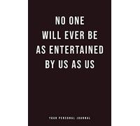 No One Will Ever Be As Entertained By Us As Us : Funny Blank Lined Journal: Best Gift for a Friend / Notebook For Women / BFF