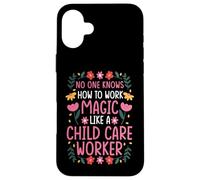 NO ONE WORKS MAGIC LIKE A CHILD CARE WORKER Case for iPhone 16 Plus