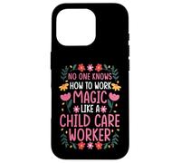 NO ONE WORKS MAGIC LIKE A CHILD CARE WORKER Case for iPhone 16 Pro