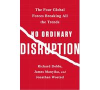 No Ordinary Disruption: The Four Global Forces Breaking All the Trends