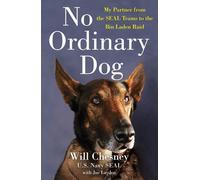 No Ordinary Dog: My Partner from the Seal Teams to the Bin Laden Raid by Will Ch