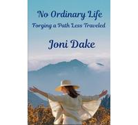 No Ordinary Life: Forging a Life Less Traveled