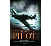 No Ordinary Pilot: One young man’s extraordinary exploits in World War II