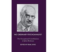 No Ordinary Psychoanalyst: The Exceptional Contributions of John Rickman
