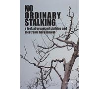 No Ordinary Stalking: a look at organized stalking and electronic harassment