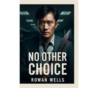 NO OTHER CHOICE: No Other Choice: A Desperate Struggle for Survival in the Face of Corporate Greed and Moral Collapse