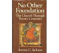 No Other Foundation: The Church Through Twenty Centuries