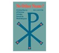 No Other Name?: A Critical Survey of Christian Attitudes Toward the World Religions