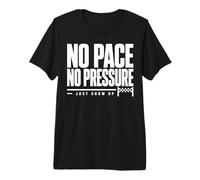No Pace No Pressure Just Show Up Running Quote Premium T-Shirt