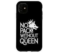 No Pack Without The Queen Alpha Wolf Fearless Alpha Girl Case for iPhone 11