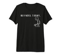 No Padel Today Funny Padel Stickman Padel Tennis Player Premium T-Shirt