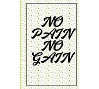 NO PAIN NO GAIN DO YOUR BEST: Push Your Limits, Achieve Your Dreams