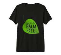 No Palm Oil T Shirt for Ecologists and Environmentalists Premium T-Shirt