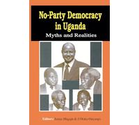 No-Party Democracy in Uganda. Myths and Realities