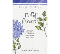 No Pat Answers: Looking Squarely at Life's Most Difficult Questions (The Eugenia Price Christian Living Collection)