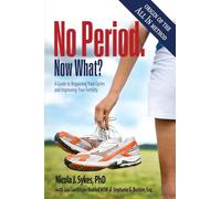 No Period. Now What?: A Guide to Regaining Your Cycles and Improving Your Fertility