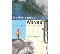 No Permanent Waves: Recasting Histories of U.S. Feminism