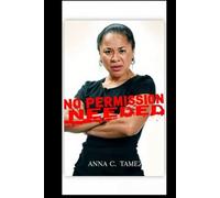 NO PERMISSION NEEDED: Grit, Grace, and the Woman Who Changed the Game Without Asking