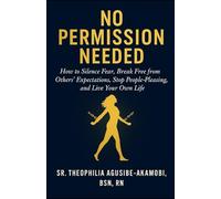 No Permission Needed:: How to Silence Fear, Break Free from others' expectations,Stop People-Pleasing, and Live your own life.