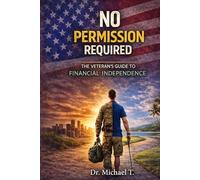 No Permission Required: The Veteran's Guide to Financial Independence