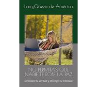 No permitas que nadie te robe la paz: Descubre la verdad y protege tu felicidad