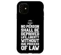 NO PERSON DEPRIVED OF LIFE LIBERTY WITHOUT LAW Case for iPhone 11