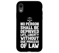NO PERSON DEPRIVED OF LIFE LIBERTY WITHOUT LAW Case for iPhone XR
