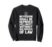 NO PERSON DEPRIVED OF LIFE LIBERTY WITHOUT LAW Sweatshirt