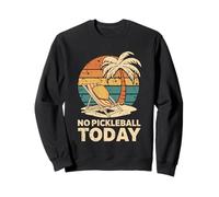 No Pickleball Today Funny Pickleball Sport Design for Player Sweatshirt
