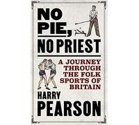 No Pie, No Priest: A Journey through the Folk Sports of Britain