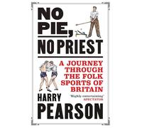 No Pie, No Priest: A Journey through the Folk Sports of Britain