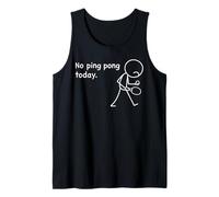 No Ping Pong Today Table Tennis Player Lover Fans Funny Tank Top