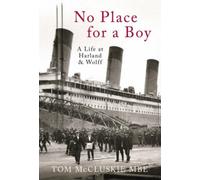 No Place For A Boy : A Life at Harland & Wolff