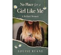 No Place for a Girl Like Me: A Belfast Memoir