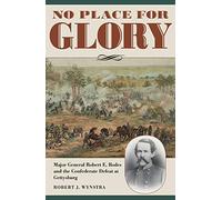 No Place for Glory: Major General Robert E. Rodes and the Confederate Defeat at Gettysburg (Civil War Soldiers and Strategies)