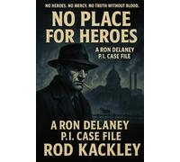 No Place For Heroes: A Ron Delaney P.I. Case File