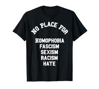 No place for homophobia fascism sexism racism hate T-Shirt