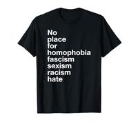 No place for Homophobia Fascism Sexism Racism Hate T-Shirt T-Shirt