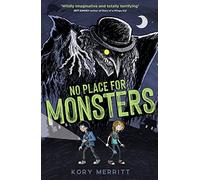 No Place for Monsters: 'Wildly imaginative and totally terrifying' - Jeff Kinney, author of Diary of a Wimpy Kid