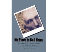 No Place to Call Home: The Memories of a Polish Survivor of the Soviet Gulags