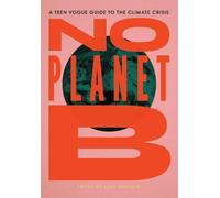 No Planet B: A Teen Vogue Guide to the Climate Crisis by Lucy Diavolo