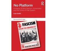 No Platform : A History of Anti-Fascism, Universities and the Limits of Free Speech