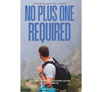 No Plus One Required: The Gay Man's Complete Guide to Solo Travel