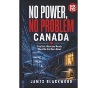 NO POWER, NO PROBLEM - CANADA: The Practical Canadian Guide to Keeping your Home and Family Safe during Power Outages (Prepping in Canada)