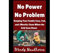 No Power, No Problem: Keeping Your Family Cozy, Fed, and (Mostly) Sane When the Grid Goes Down (Wendy's Corner)