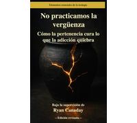 No practicamos la vergüenza: Cómo la pertenencia cura lo que la adicción quiebra